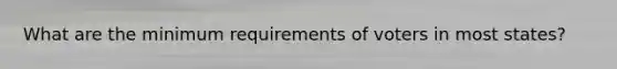 What are the minimum requirements of voters in most states?