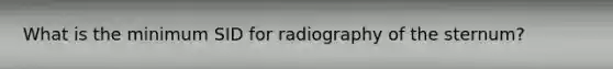 What is the minimum SID for radiography of the sternum?