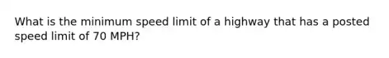 What is the minimum speed limit of a highway that has a posted speed limit of 70 MPH?