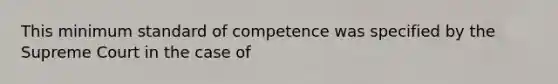 This minimum standard of competence was specified by the Supreme Court in the case of