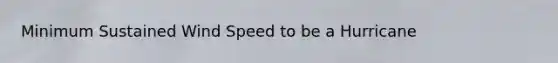 Minimum Sustained Wind Speed to be a Hurricane