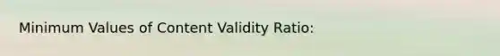 Minimum Values of Content Validity Ratio: