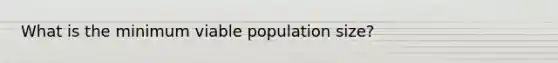 What is the minimum viable population size?