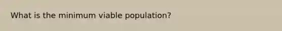 What is the minimum viable population?