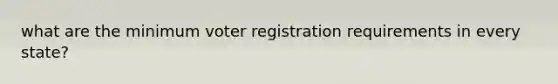 what are the minimum voter registration requirements in every state?