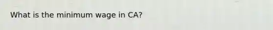 What is the minimum wage in CA?