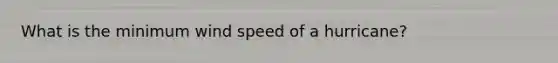 What is the minimum wind speed of a hurricane?