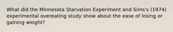 What did the Minnesota Starvation Experiment and Sims's (1974) experimental overeating study show about the ease of losing or gaining weight?