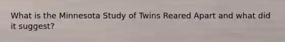 What is the Minnesota Study of Twins Reared Apart and what did it suggest?