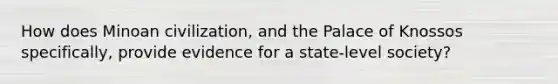 How does Minoan civilization, and the Palace of Knossos specifically, provide evidence for a state-level society?