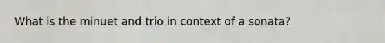 What is the minuet and trio in context of a sonata?