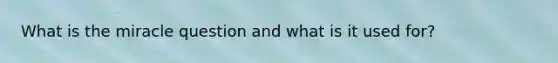 What is the miracle question and what is it used for?