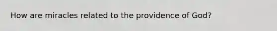 How are miracles related to the providence of God?
