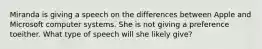 Miranda is giving a speech on the differences between Apple and Microsoft computer systems. She is not giving a preference toeither. What type of speech will she likely give?