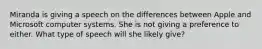 Miranda is giving a speech on the differences between Apple and Microsoft computer systems. She is not giving a preference to either. What type of speech will she likely give?