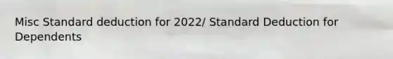 Misc Standard deduction for 2022/ Standard Deduction for Dependents