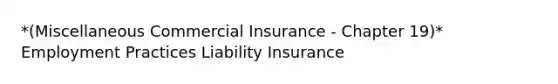 *(Miscellaneous Commercial Insurance - Chapter 19)* Employment Practices Liability Insurance