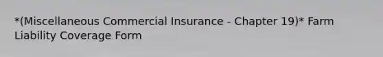 *(Miscellaneous Commercial Insurance - Chapter 19)* Farm Liability Coverage Form