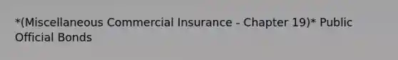 *(Miscellaneous Commercial Insurance - Chapter 19)* Public Official Bonds