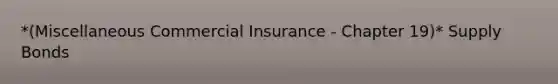 *(Miscellaneous Commercial Insurance - Chapter 19)* Supply Bonds