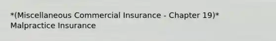 *(Miscellaneous Commercial Insurance - Chapter 19)* Malpractice Insurance