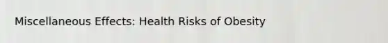 Miscellaneous Effects: Health Risks of Obesity