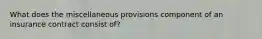 What does the miscellaneous provisions component of an insurance contract consist of?