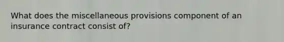 What does the miscellaneous provisions component of an insurance contract consist of?