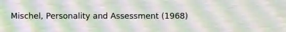 Mischel, Personality and Assessment (1968)