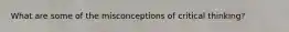 What are some of the misconceptions of critical thinking?