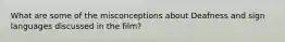 What are some of the misconceptions about Deafness and sign languages discussed in the film?