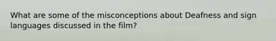 What are some of the misconceptions about Deafness and sign languages discussed in the film?