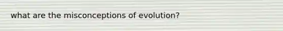 what are the misconceptions of evolution?