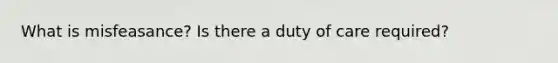 What is misfeasance? Is there a duty of care required?