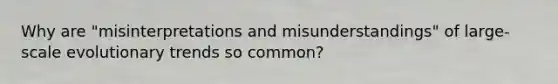 Why are "misinterpretations and misunderstandings" of large-scale evolutionary trends so common?