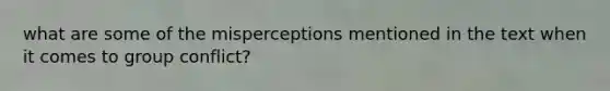 what are some of the misperceptions mentioned in the text when it comes to group conflict?