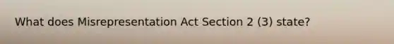 What does Misrepresentation Act Section 2 (3) state?