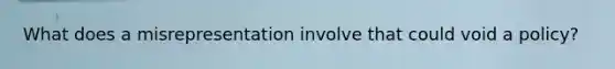 What does a misrepresentation involve that could void a policy?