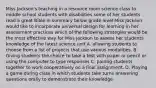 Miss Jackson's teaching in a resource room science class to middle school students with disabilities some of her students read a great Bible in summary below grade level Miss Jackson would like to incorporate universal design for learning in her assessment practices which of the following strategies would be the most effective way for Miss Jackson to assess her students knowledge of the latest science unit A. allowing students to choose from a list of projects that use various modalities. B. Giving students the choice to take a test with paper or pencil or using the computer to type responses C. pairing students together to work cooperatively on a final assignment. D. Playing a game during class in which students take turns answering questions orally to demonstrate their knowledge