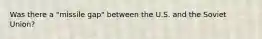 Was there a "missile gap" between the U.S. and the Soviet Union?