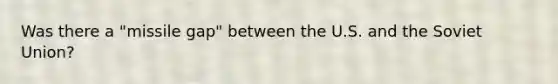 Was there a "missile gap" between the U.S. and the Soviet Union?