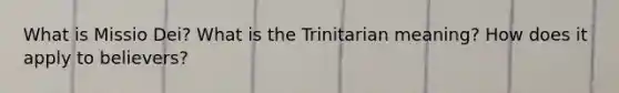 What is Missio Dei? What is the Trinitarian meaning? How does it apply to believers?