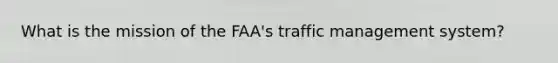 What is the mission of the FAA's traffic management system?