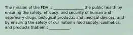 The mission of the FDA is ________________ the public health by ensuring the safety, efficacy, and security of human and veterinary drugs, biological products, and medical devices; and by ensuring the safety of our nation's food supply, cosmetics, and products that emit ___________.