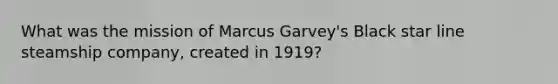 What was the mission of Marcus Garvey's Black star line steamship company, created in 1919?