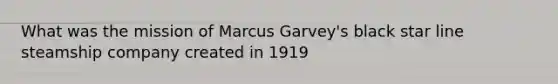 What was the mission of Marcus Garvey's black star line steamship company created in 1919