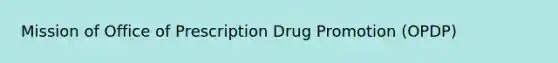 Mission of Office of Prescription Drug Promotion (OPDP)