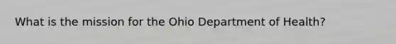 What is the mission for the Ohio Department of Health?