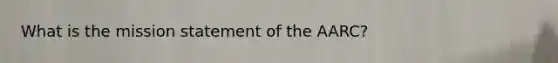 What is the mission statement of the AARC?