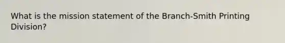 What is the mission statement of the Branch-Smith Printing Division?